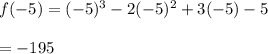 f(-5)=(-5)^3-2(-5)^2+3(-5)-5\\\\=-195