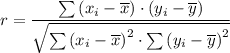 r = \dfrac{\sum \left(x_i - \overline x \right ) \cdot \left(y_i - \overline y \right )}{\sqrt{ \sum \left(x_i - \overline x \right )^2 \cdot \sum \left(y_i - \overline y \right )^2}}