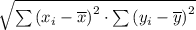 \sqrt{ \sum \left(x_i - \overline x \right )^2 \cdot \sum \left(y_i - \overline y \right )^2}