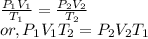 \frac{P_{1}V_{1}}{T_{1}} = \frac{P_{2}V_{2}}{T_{2}}\\or, P_{1}V_{1}T_{2} = P_{2}V_{2}T_{1}