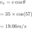 v_x=v\cos\theta\\\\=35\times \cos(57)\\\\=19.06 m/s