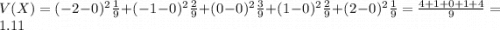 V(X) = (-2-0)^2\frac{1}{9} +(-1-0)^2\frac{2}{9} + (0-0)^2\frac{3}{9} + (1-0)^2\frac{2}{9} + (2-0)^2\frac{1}{9} = \frac{4 + 1 + 0 + 1 + 4}{9} = 1.11