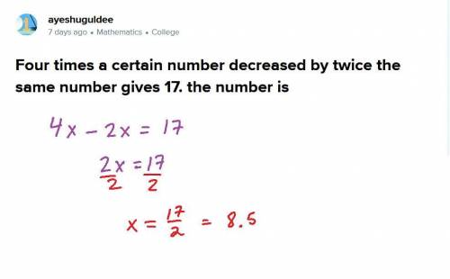 Four times a certain number decreased by twice the same number gives 17. the number is​
