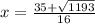 x=\frac{35+\sqrt{1193}}{16}