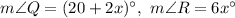 m\angle Q=(20+2x)^\circ,\ m\angle R=6x^\circ