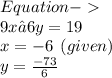 \pink{Equation  -   } \\   \blue{9x – 6y= 19} \\  \purple{x =  - 6 \:  \: (given)} \\  \green{y =  \frac{ - 73}{6}}