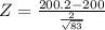 Z = \frac{200.2 - 200}{\frac{2}{\sqrt{83}}}