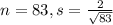 n = 83, s = \frac{2}{\sqrt{83}}