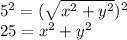 5^2 = (\sqrt{x^2 + y^2} )^2\\25 = x^2 + y^2