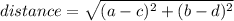 distance = \sqrt{(a - c)^2 + (b - d)^2}