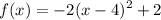 \displaystyle f(x)=-2(x-4)^2+2