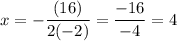 \displaystyle x=-\frac{(16)}{2(-2)}=\frac{-16}{-4}=4