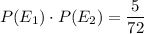 P(E_1)\cdot P(E_2)=\dfrac{5}{72}