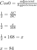 Cos\60 =  \frac{adjacent}{hypotenuse}\\\\ \frac{1}{2}= \frac{AC}{BC}\\\\ \frac{1}{2}= \frac{x}{168}\\\\ \frac{1}{2}*168=x\\\\x= 84