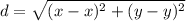 d =  \sqrt{(x - x)^{2}  + (y - y)^{2} }