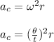 a_c = \omega^2 r\\\\a_c = (\frac{\theta}{t} )^2 r\\\\