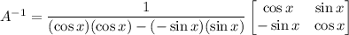 A^{-1}=\dfrac{1}{(\cos x)(\cos x)-(-\sin x)(\sin x)}\begin{bmatrix}\cos x&\sin x\\-\sin x&\cos x\end{bmatrix}