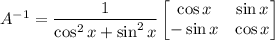 A^{-1}=\dfrac{1}{\cos^2x+\sin^2x}\begin{bmatrix}\cos x&\sin x\\-\sin x&\cos x\end{bmatrix}