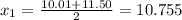 x_1 = \frac{10.01 + 11.50}{2} = 10.755