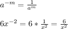 a^{-m}=\frac{1}{a^{m}}\\\\6x^{-2}=6*\frac{1}{x^{2}}=\frac{6}{x^{2}}