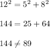 12^2 = 5^2 + 8^2 \\\\144 = 25 + 64 \\\\144 \neq  89
