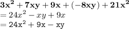 { \bf{ {3x}^{2} + 7xy + 9x + ( - 8xy) +  {21x}^{2}  }} \\  =  {24x}^{2}  - xy + 9x \\  = { \tt{ {24x}^{2} + 9x - xy }}