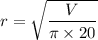 r =  \sqrt{\dfrac{V}{\pi \times 20} }