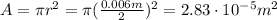 A = \pi r^{2} = \pi (\frac{0.006 m}{2})^{2} = 2.83 \cdot 10^{-5} m^{2}