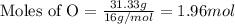 \text{Moles of O}=\frac{31.33g}{16g/mol}=1.96mol
