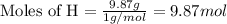 \text{Moles of H}=\frac{9.87g}{1g/mol}=9.87 mol