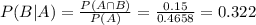 P(B|A) = \frac{P(A \cap B)}{P(A)} = \frac{0.15}{0.4658} = 0.322