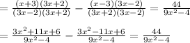 =\frac{(x+3)(3x+2)}{(3x-2)(3x+2)}-\frac{(x-3)(3x-2)}{(3x+2)(3x-2)}=\frac{44}{9x^2-4}\\\\=\frac{3x^2+11x+6}{9x^2-4}-\frac{3x^2-11x+6}{9x^2-4}=\frac{44}{9x^2-4}