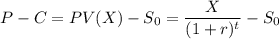 $P-C=PV(X)-S_0=\frac{X}{(1+r)^t}-S_0$
