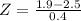 Z = \frac{1.9 - 2.5}{0.4}