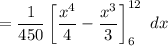 $=\frac{1}{450} \left[\frac{x^4}{4} - \frac{x^3}{3} \right]_6^{12} \ dx$