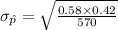\sigma_{\hat{p}}=\sqrt{\frac{0.58\times 0.42}{570}}