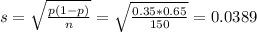 s = \sqrt{\frac{p(1-p)}{n}} = \sqrt{\frac{0.35*0.65}{150}} = 0.0389