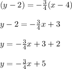 ( y - 2 ) = -\frac{3}{4}( x - 4)\\\\y - 2 = -\frac{3}{4}x + 3\\\\y = -\frac{3}{4}x + 3 + 2\\\\y = -\frac{3}{4}x + 5