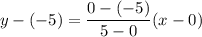 y-(-5)=\dfrac{0-(-5)}{5-0}(x-0)