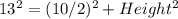 13^2 = (10/2)^2 + Height^2