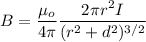 B=\dfrac{\mu_o}{4\pi }\dfrac{2\pi r^2 I}{(r^2+d^2)^{3/2}}