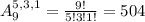 A_{9}^{5,3,1} = \frac{9!}{5!3!1!} = 504