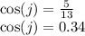 \cos(j)  =  \frac{5}{13}  \\  \cos(j)  = 0.34