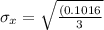 \sigma_x = \sqrt{\frac{(0.1016}{3}}