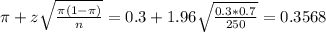 \pi + z\sqrt{\frac{\pi(1-\pi)}{n}} = 0.3 + 1.96\sqrt{\frac{0.3*0.7}{250}} = 0.3568