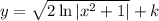 y = \sqrt{2\ln |x^2 + 1|} + k