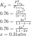 K_{p} = \frac{P^{2}_{Cl_{2}}}{P_{CCl_{4}}}\\0.76 = \frac{(2x)^{2}}{(a - x)}\\0.76 = \frac{4x^{2}}{1.1 - x - x}\\0.76 = \frac{4x^{2}}{1.1 - 2x}\\x = 0.31 atm