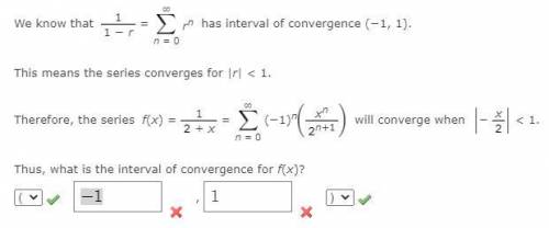 We know that 1 1 − r = [infinity] n = 0 rn has interval of convergence (−1, 1). This means the serie
