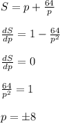 S = p +\frac{64}{p}\\\\\frac{dS}{dp}= 1 - \frac{64}{p^2}\\\\\frac{dS}{dp}=0\\\\\frac{64}{p^2}=1\\\\p= \pm 8
