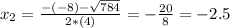 x_{2} = \frac{-(-8) - \sqrt{784}}{2*(4)} = -\frac{20}{8} = -2.5